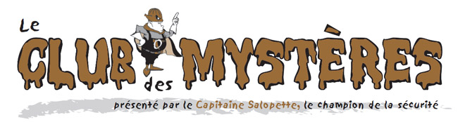 Le Club des Mystères présenté par le Capitaine Salopette, le champion de la sécurité